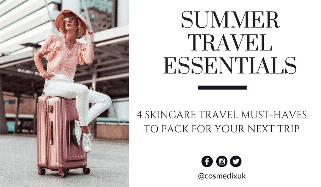 4 Skincare Travel Essentials to Pack for Your Next Trip