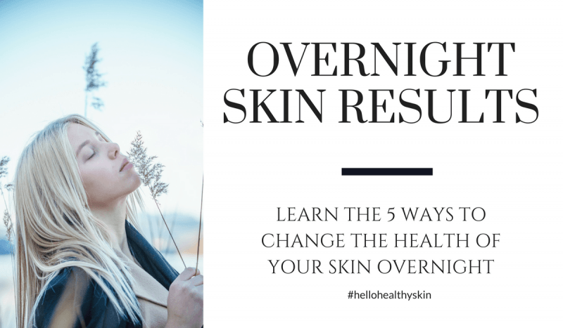 5 Ways to Change the Health of Your Skin Overnight. Extreme Results!!