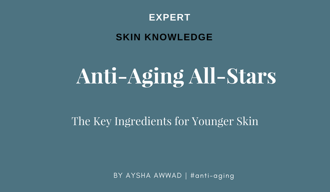 Anti-Aging All-Stars: Key Ingredients for Younger Skin