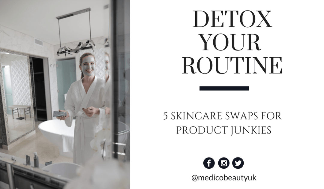 Detox Your Skincare Routine: 5 Simple Swaps for Product Junkies