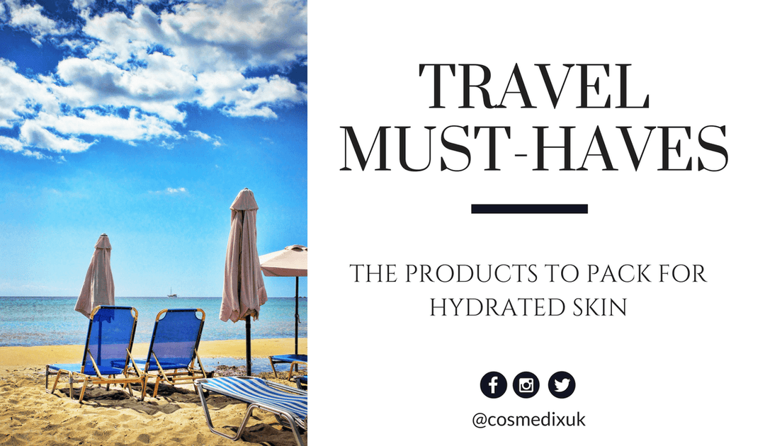 Travel Must-Haves: The Products to Pack for Maximum Skin Hydration